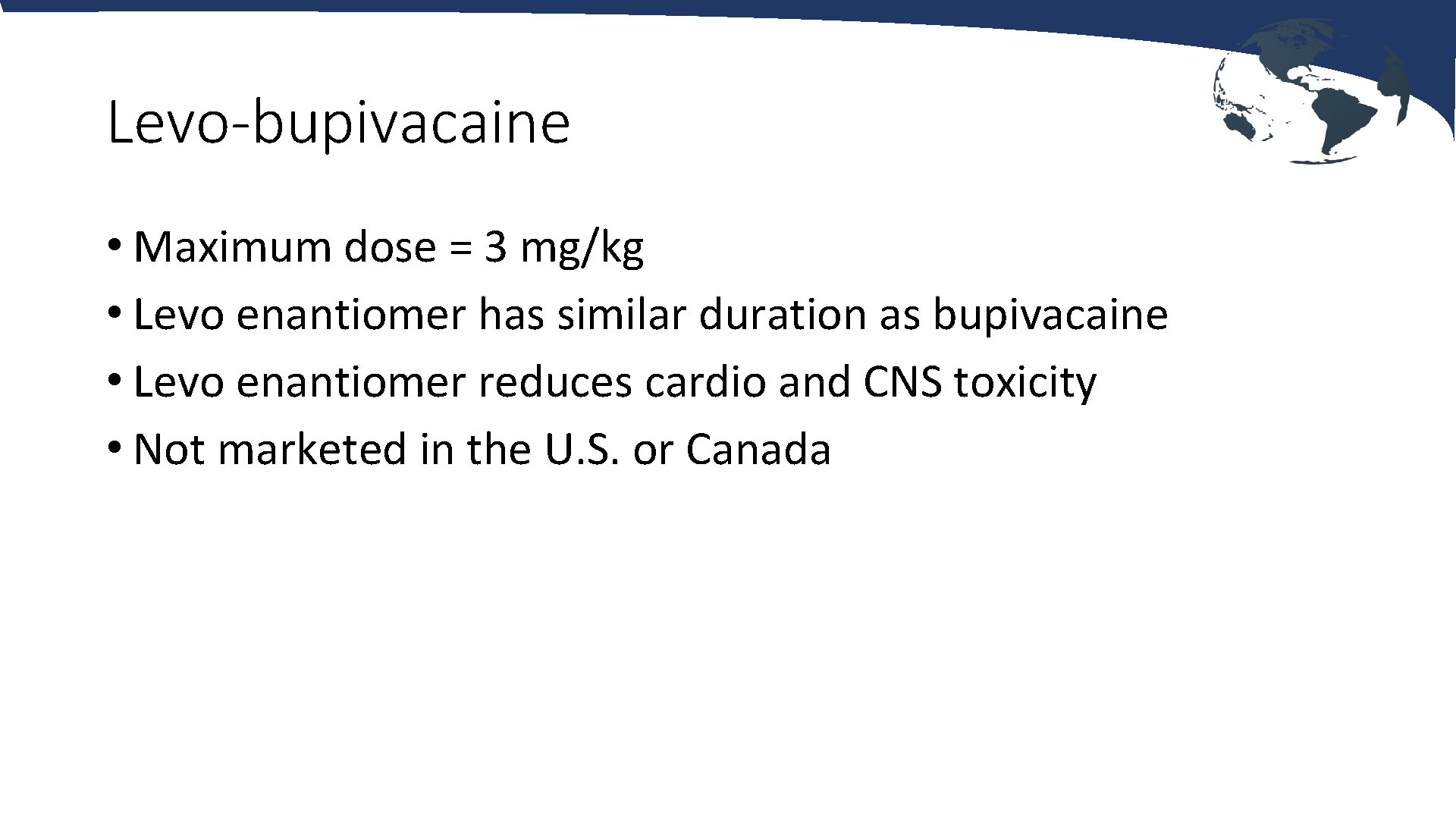 Levo-bupivacaine • Maximum dose = 3 mg/kg • Levo enantiomer has similar duration as