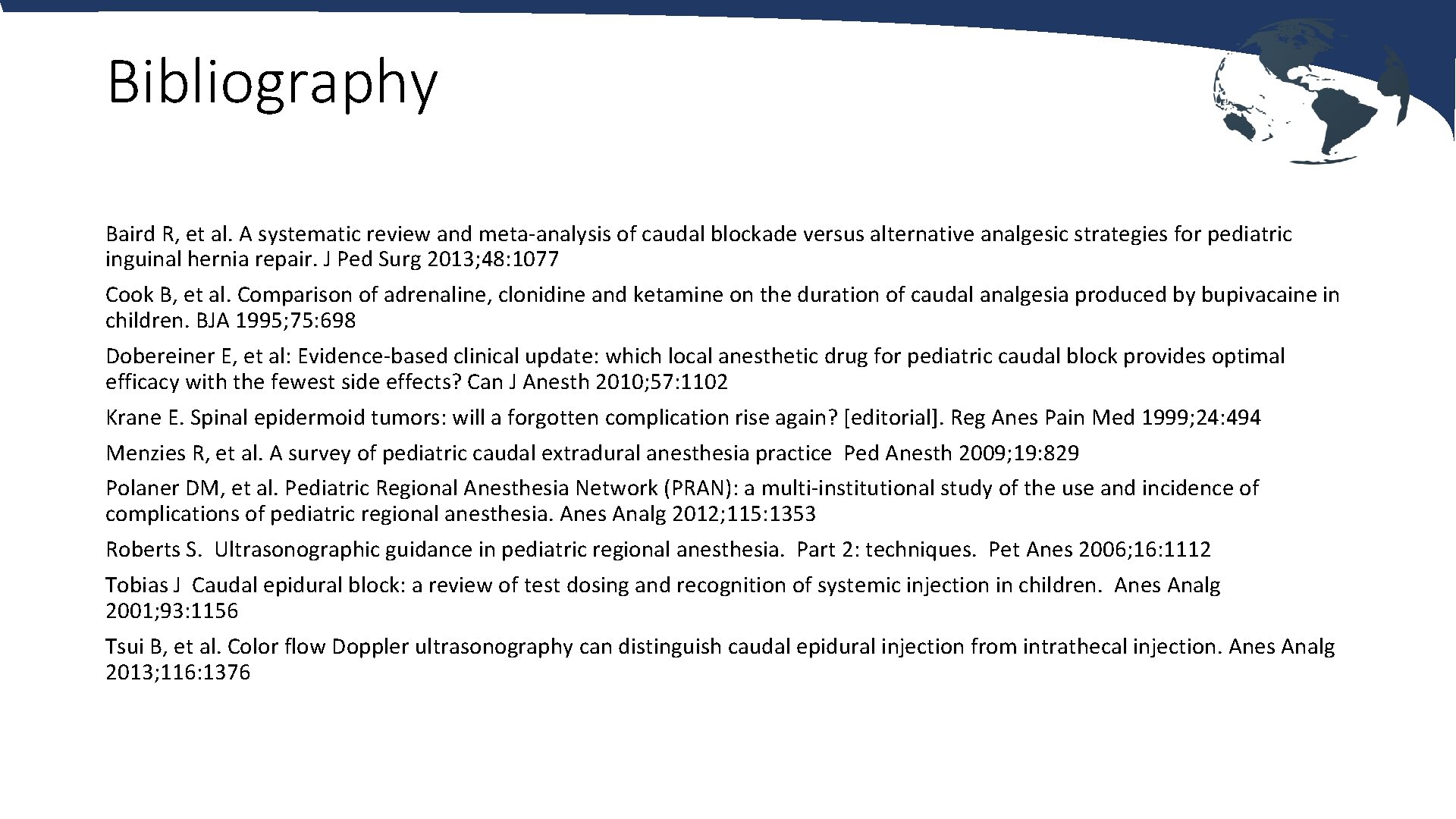 Bibliography Baird R, et al. A systematic review and meta-analysis of caudal blockade versus