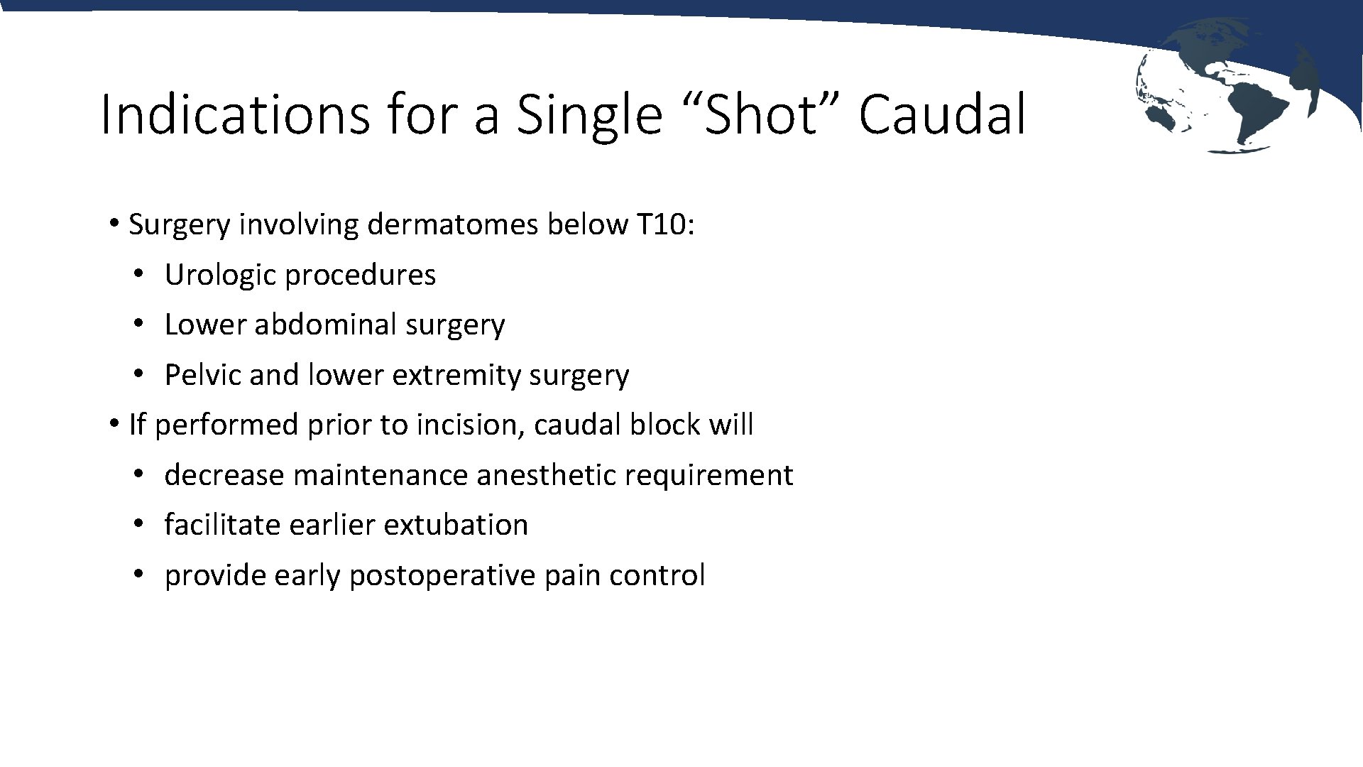 Indications for a Single “Shot” Caudal • Surgery involving dermatomes below T 10: •