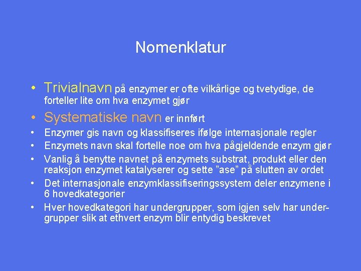 Nomenklatur • Trivialnavn på enzymer er ofte vilkårlige og tvetydige, de forteller lite om