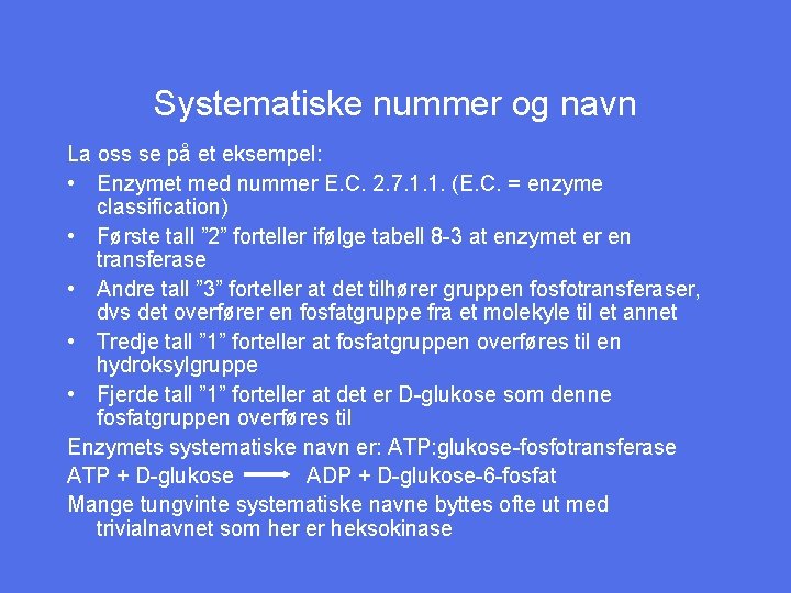 Systematiske nummer og navn La oss se på et eksempel: • Enzymet med nummer