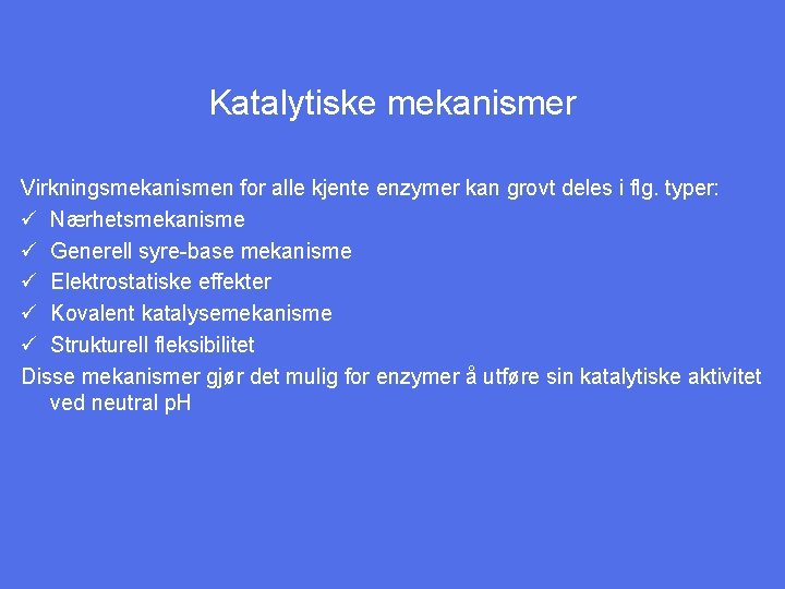 Katalytiske mekanismer Virkningsmekanismen for alle kjente enzymer kan grovt deles i flg. typer: ü