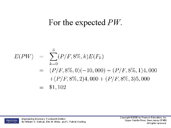 For the expected PW. Engineering Economy, Fourteenth Edition By William G. Sullivan, Elin M.