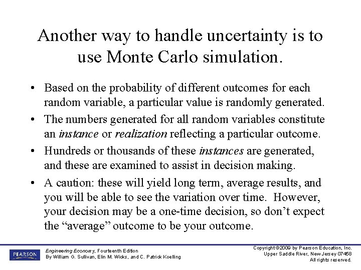 Another way to handle uncertainty is to use Monte Carlo simulation. • Based on