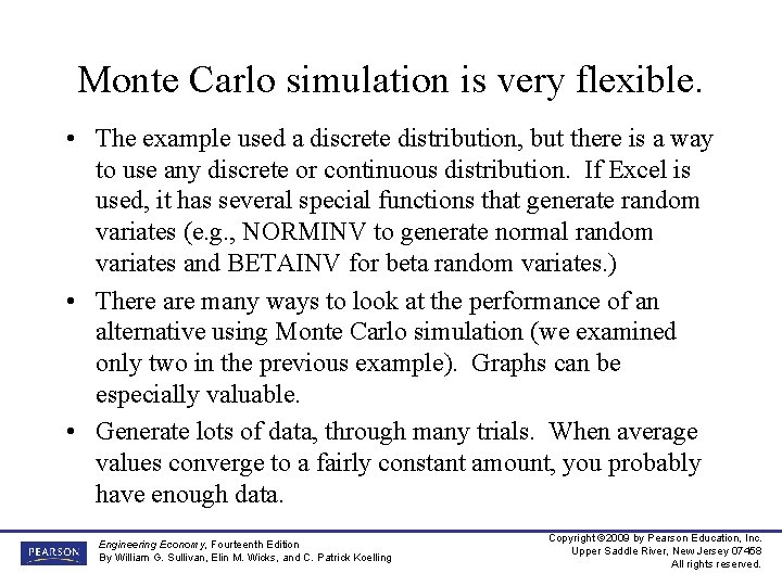 Monte Carlo simulation is very flexible. • The example used a discrete distribution, but