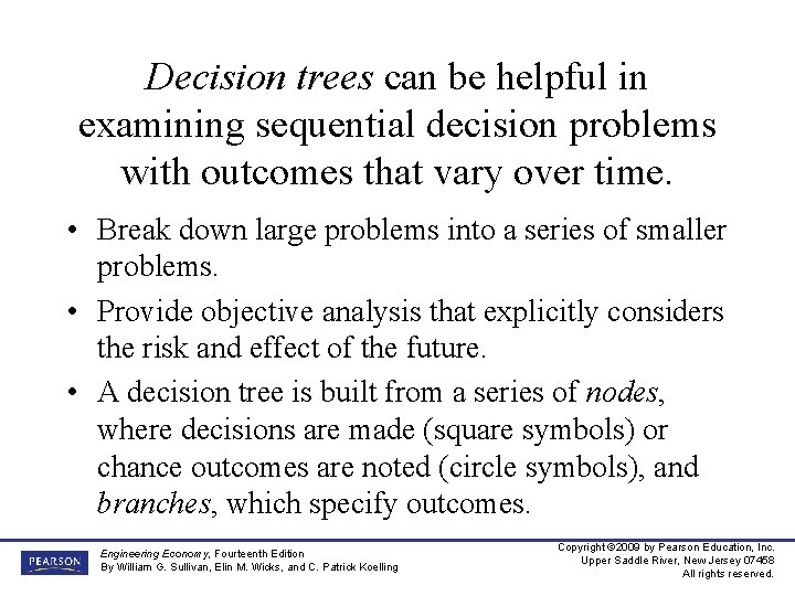 Decision trees can be helpful in examining sequential decision problems with outcomes that vary