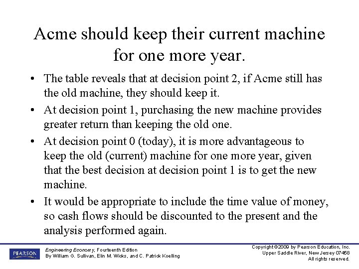 Acme should keep their current machine for one more year. • The table reveals