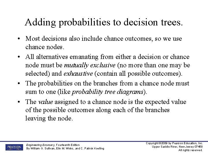 Adding probabilities to decision trees. • Most decisions also include chance outcomes, so we