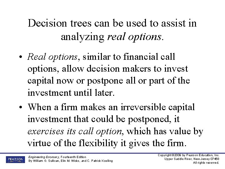 Decision trees can be used to assist in analyzing real options. • Real options,
