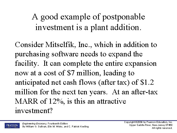 A good example of postponable investment is a plant addition. Consider Mitselfik, Inc. ,