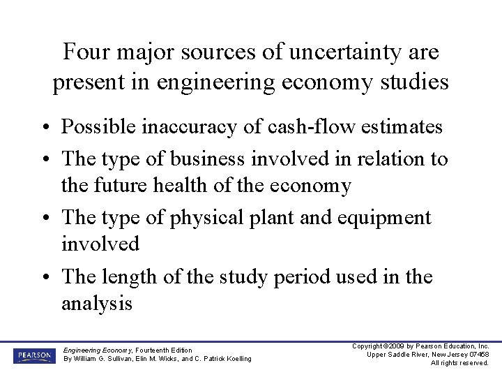 Four major sources of uncertainty are present in engineering economy studies • Possible inaccuracy