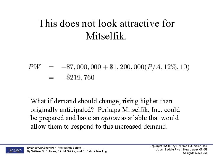 This does not look attractive for Mitselfik. What if demand should change, rising higher