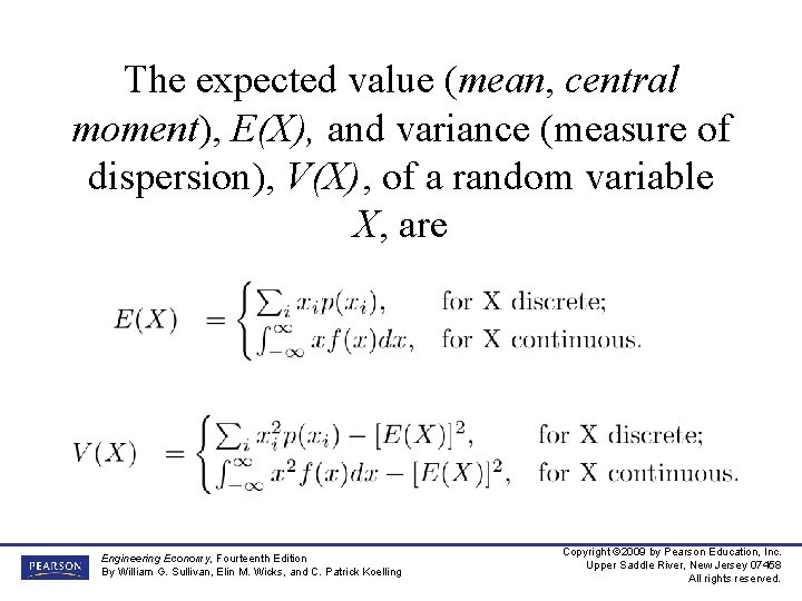The expected value (mean, central moment), E(X), and variance (measure of dispersion), V(X), of