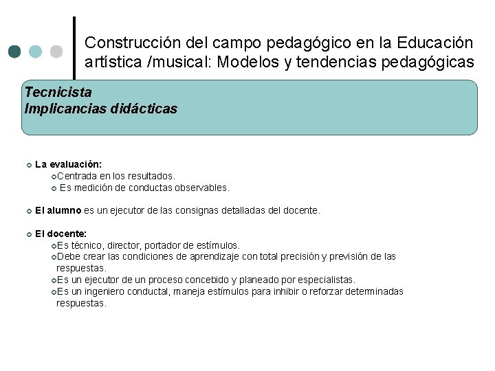 Construcción del campo pedagógico en la Educación artística /musical: Modelos y tendencias pedagógicas Tecnicista