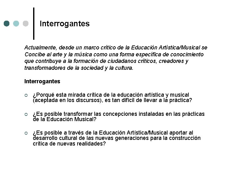 Interrogantes Actualmente, desde un marco crítico de la Educación Artística/Musical se Concibe al arte