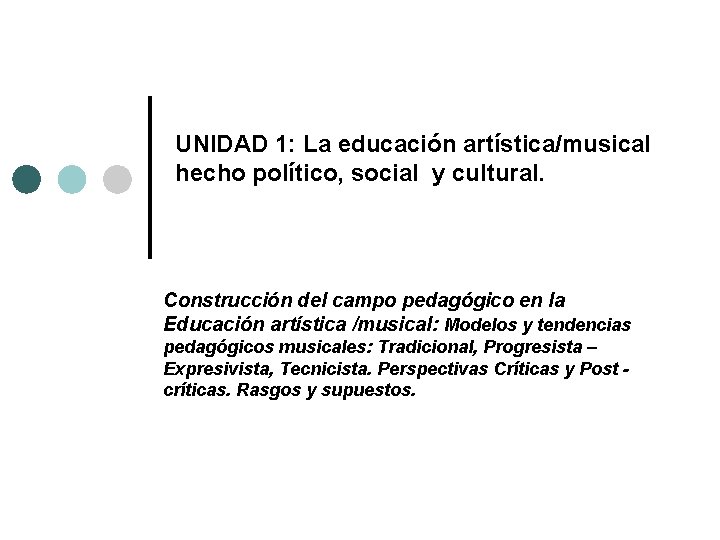 UNIDAD 1: La educación artística/musical hecho político, social y cultural. Construcción del campo pedagógico