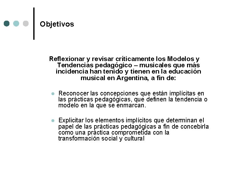 Objetivos Reflexionar y revisar críticamente los Modelos y Tendencias pedagógico – musicales que más