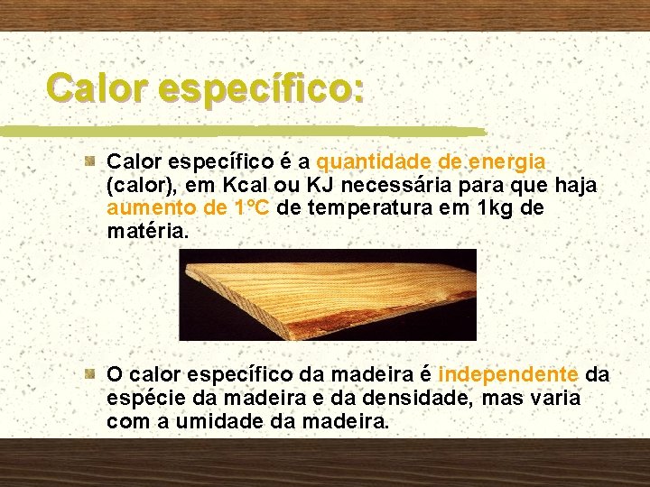 Calor específico: Calor específico é a quantidade de energia (calor), em Kcal ou KJ