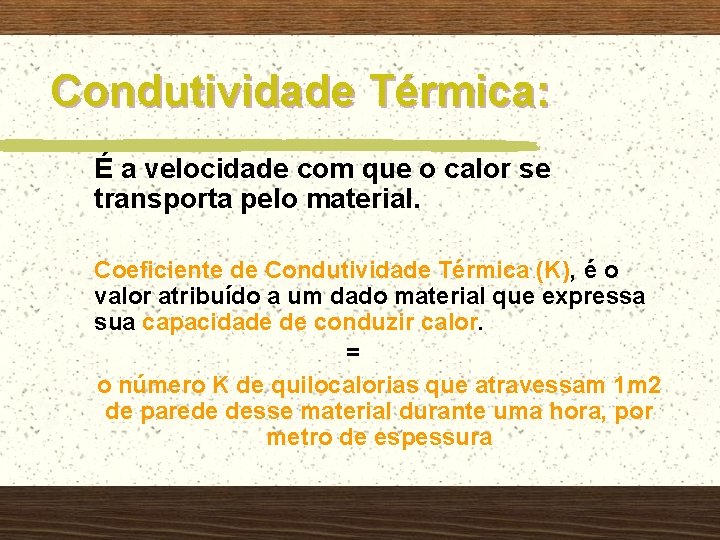 Condutividade Térmica: É a velocidade com que o calor se transporta pelo material. Coeficiente