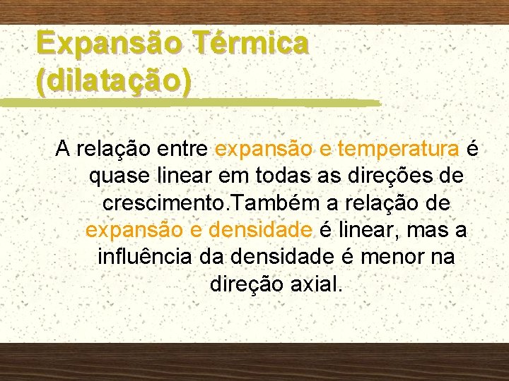 Expansão Térmica (dilatação) A relação entre expansão e temperatura é quase linear em todas