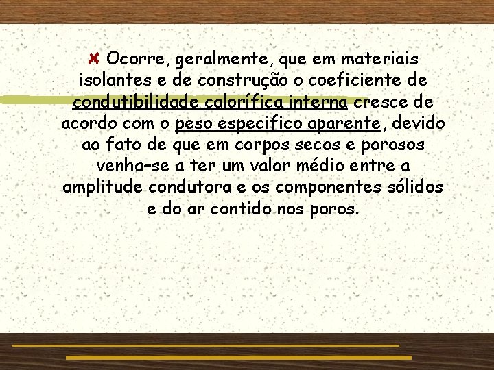 Ocorre, geralmente, que em materiais isolantes e de construção o coeficiente de condutibilidade calorífica