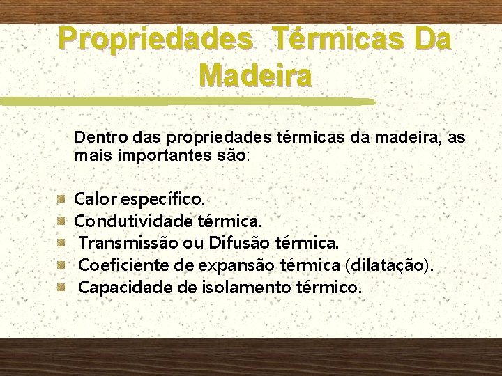 Propriedades Térmicas Da Madeira Dentro das propriedades térmicas da madeira, as mais importantes são: