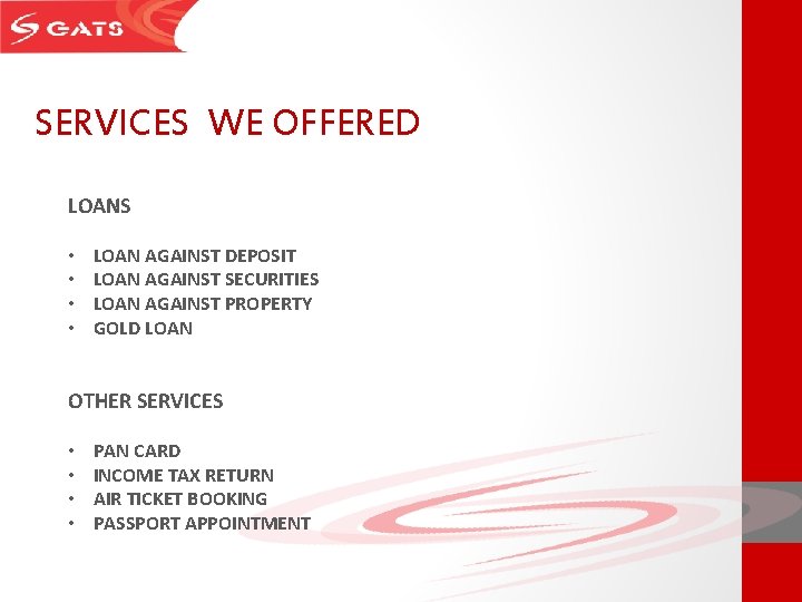 SERVICES WE OFFERED LOANS • • LOAN AGAINST DEPOSIT LOAN AGAINST SECURITIES LOAN AGAINST