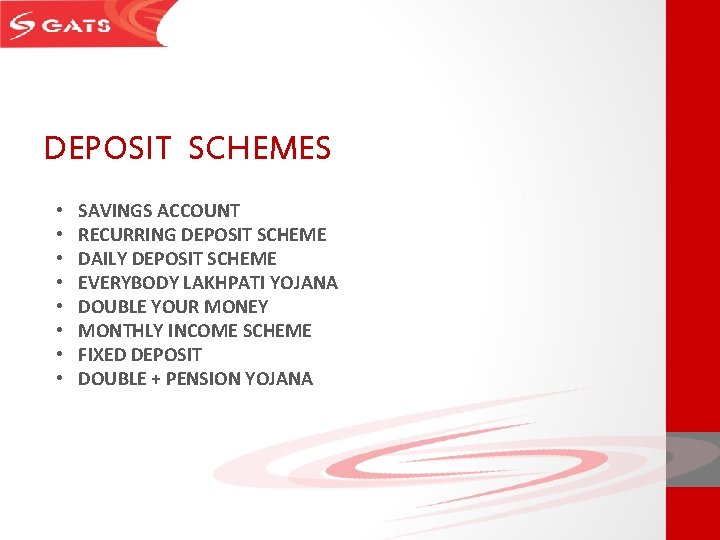 DEPOSIT SCHEMES • • SAVINGS ACCOUNT RECURRING DEPOSIT SCHEME DAILY DEPOSIT SCHEME EVERYBODY LAKHPATI