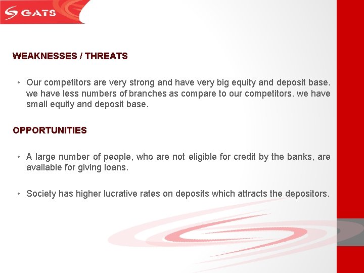 WEAKNESSES / THREATS • Our competitors are very strong and have very big equity