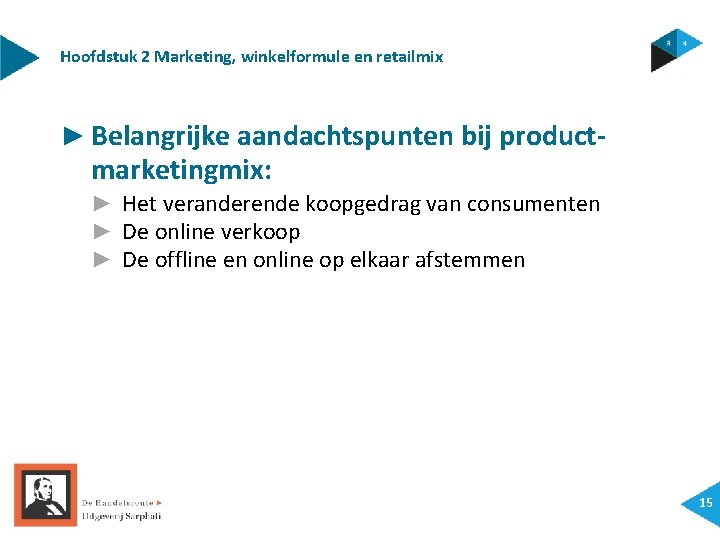 Hoofdstuk 2 Marketing, winkelformule en retailmix ► Belangrijke aandachtspunten bij product- marketingmix: ► Het