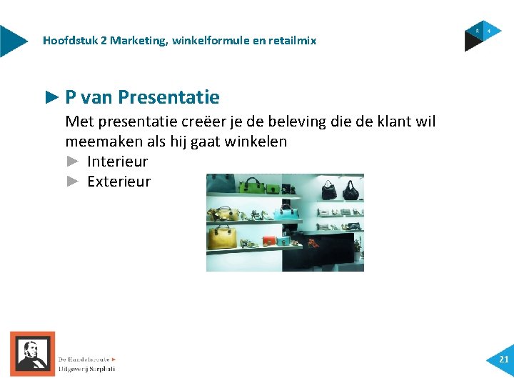 Hoofdstuk 2 Marketing, winkelformule en retailmix ► P van Presentatie Met presentatie creëer je