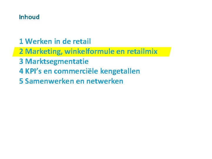 Inhoud 1 Werken in de retail 2 Marketing, winkelformule en retailmix 3 Marktsegmentatie 4