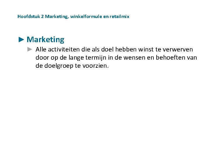 Hoofdstuk 2 Marketing, winkelformule en retailmix ► Marketing ► Alle activiteiten die als doel