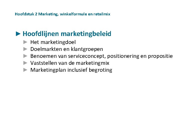 Hoofdstuk 2 Marketing, winkelformule en retailmix ► Hoofdlijnen marketingbeleid ► ► ► Het marketingdoel