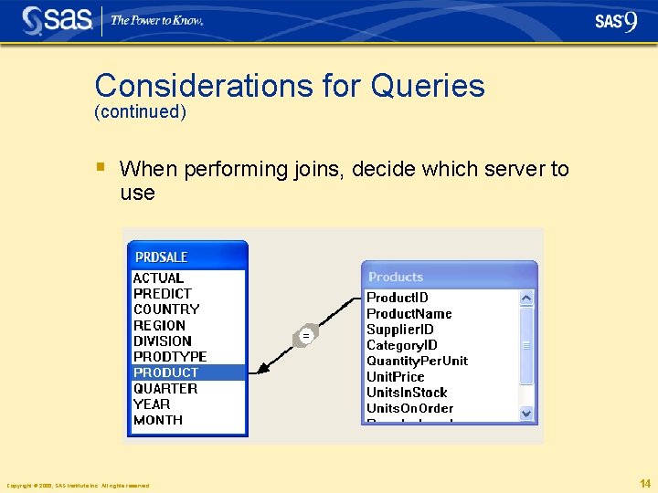 Considerations for Queries (continued) § When performing joins, decide which server to use Copyright