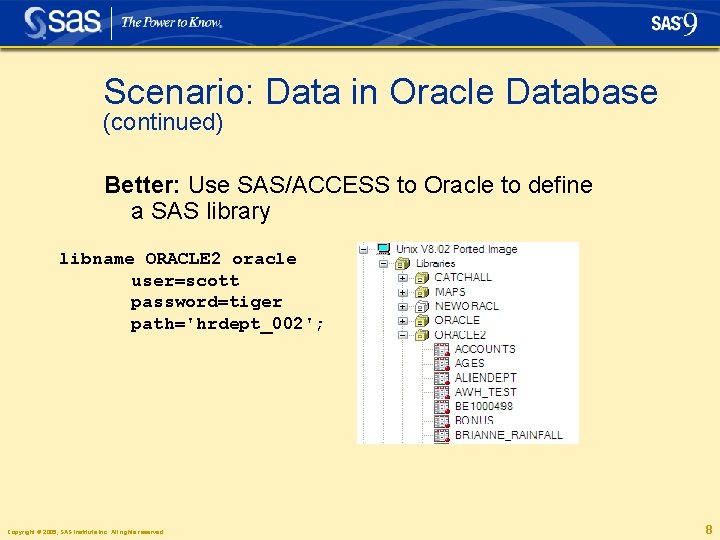 Scenario: Data in Oracle Database (continued) Better: Use SAS/ACCESS to Oracle to define a