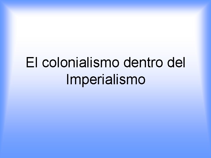 El colonialismo dentro del Imperialismo 