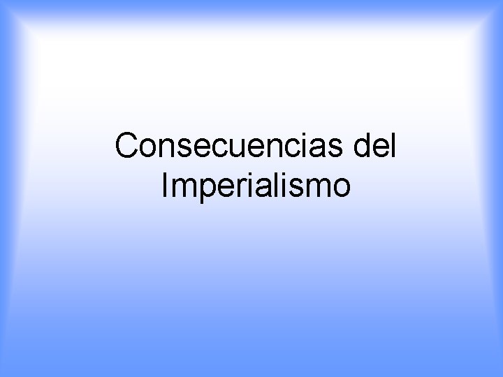 Consecuencias del Imperialismo 