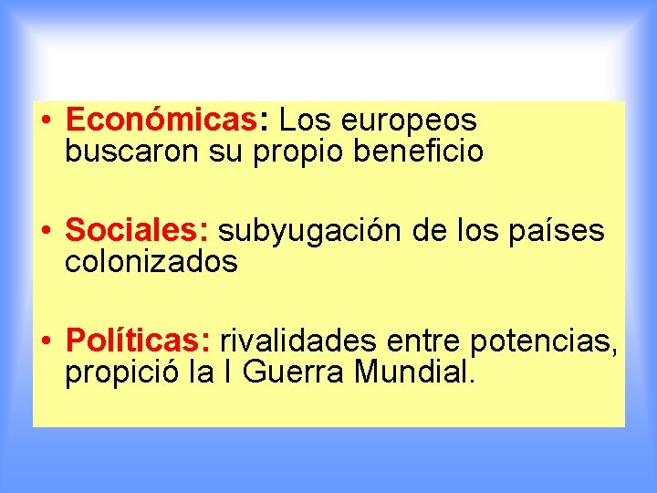  • Económicas: Los europeos buscaron su propio beneficio • Sociales: subyugación de los