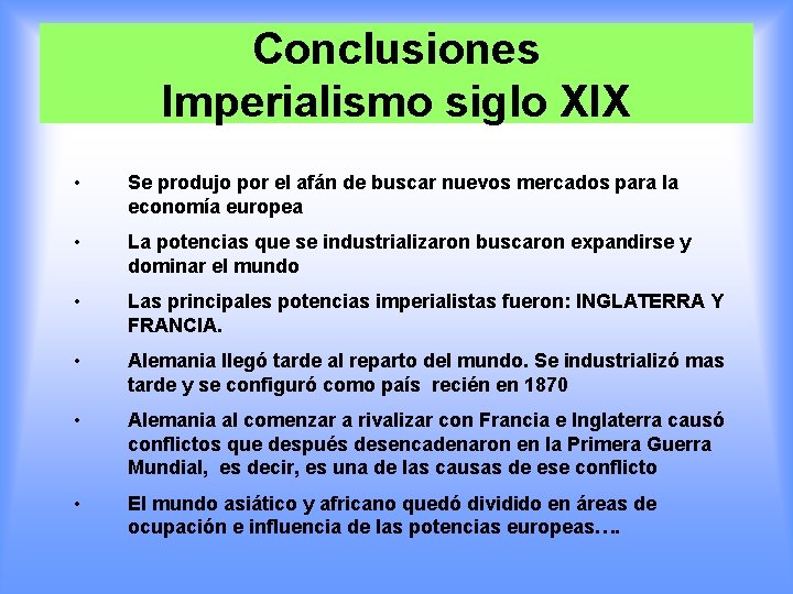 Conclusiones Imperialismo siglo XIX • Se produjo por el afán de buscar nuevos mercados