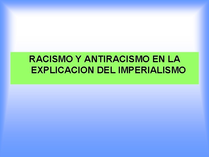 RACISMO Y ANTIRACISMO EN LA EXPLICACION DEL IMPERIALISMO 