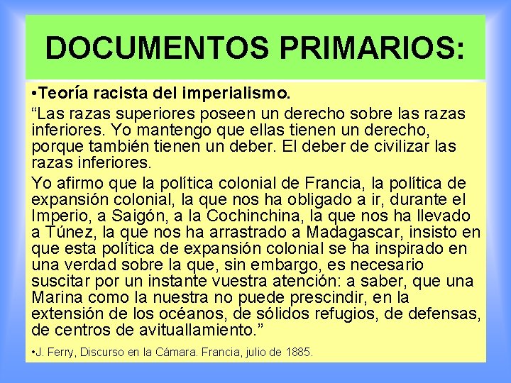 DOCUMENTOS PRIMARIOS: • Teoría racista del imperialismo. “Las razas superiores poseen un derecho sobre