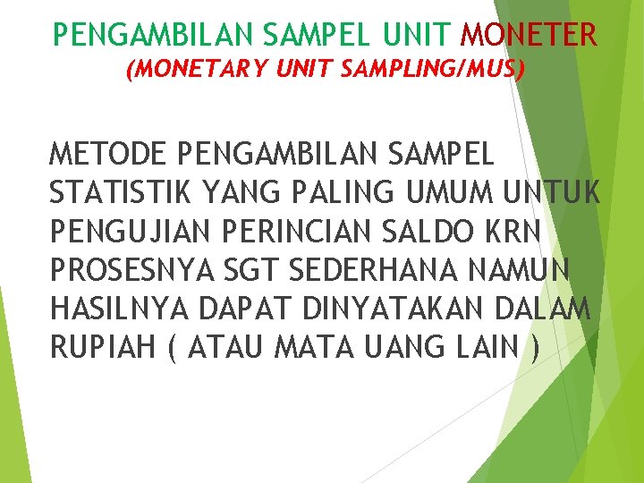 PENGAMBILAN SAMPEL UNIT MONETER (MONETARY UNIT SAMPLING/MUS) METODE PENGAMBILAN SAMPEL STATISTIK YANG PALING UMUM