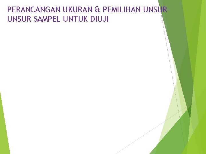 PERANCANGAN UKURAN & PEMILIHAN UNSUR SAMPEL UNTUK DIUJI 
