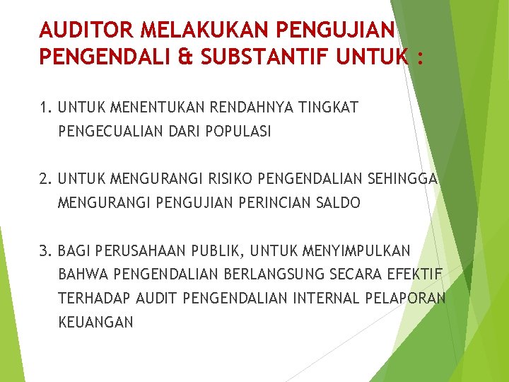 AUDITOR MELAKUKAN PENGUJIAN PENGENDALI & SUBSTANTIF UNTUK : 1. UNTUK MENENTUKAN RENDAHNYA TINGKAT PENGECUALIAN