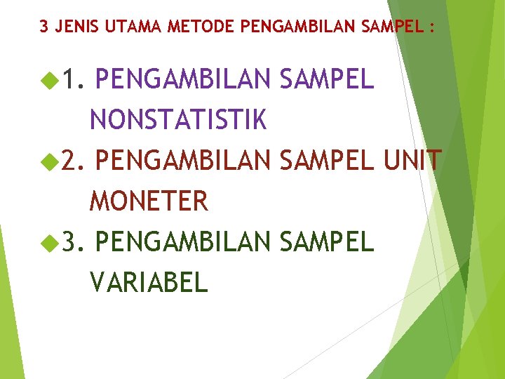 3 JENIS UTAMA METODE PENGAMBILAN SAMPEL : 1. PENGAMBILAN SAMPEL NONSTATISTIK 2. PENGAMBILAN SAMPEL