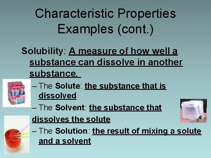 Characteristic Properties Examples (cont. ) Solubility: A measure of how well a substance can