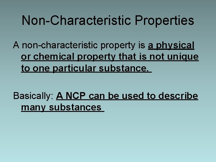 Non-Characteristic Properties A non-characteristic property is a physical or chemical property that is not