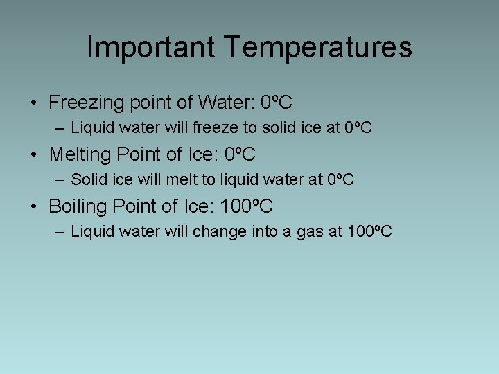 Important Temperatures • Freezing point of Water: 0ºC – Liquid water will freeze to