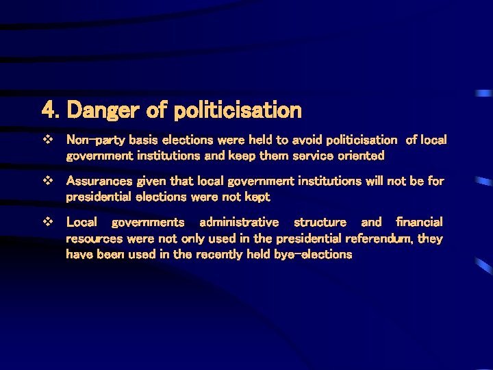 4. Danger of politicisation v Non-party basis elections were held to avoid politicisation of